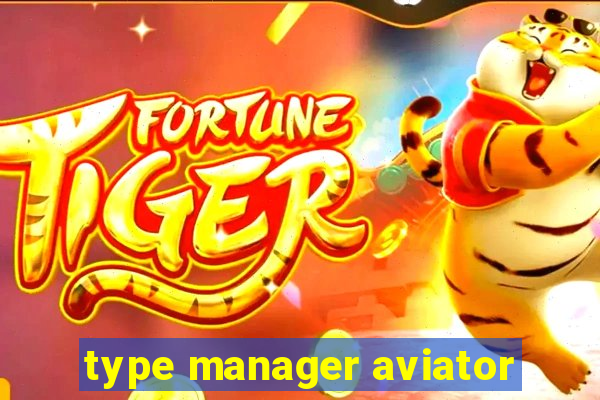 type manager aviator