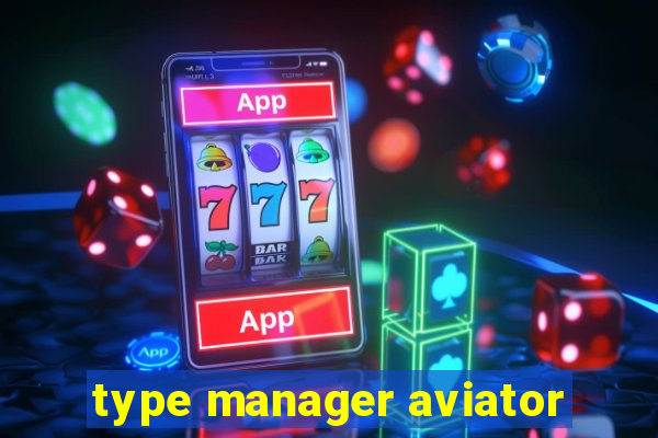 type manager aviator