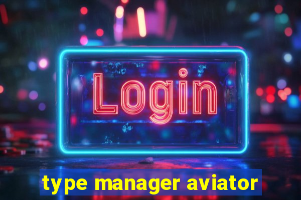 type manager aviator