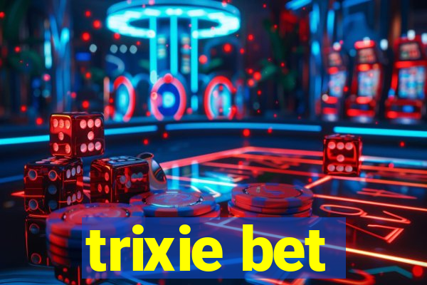 trixie bet