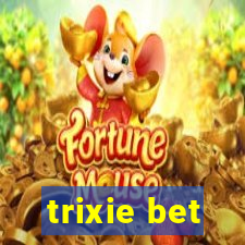 trixie bet