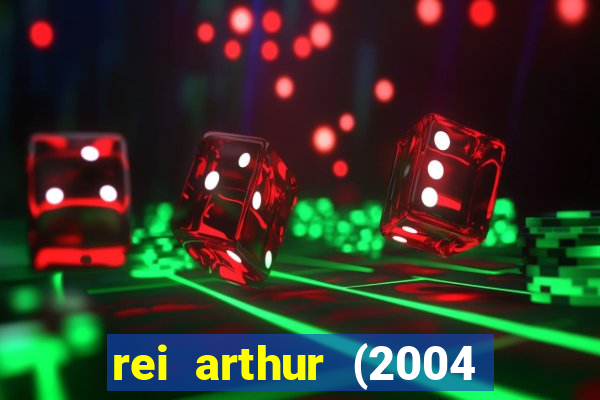 rei arthur (2004 assistir online)