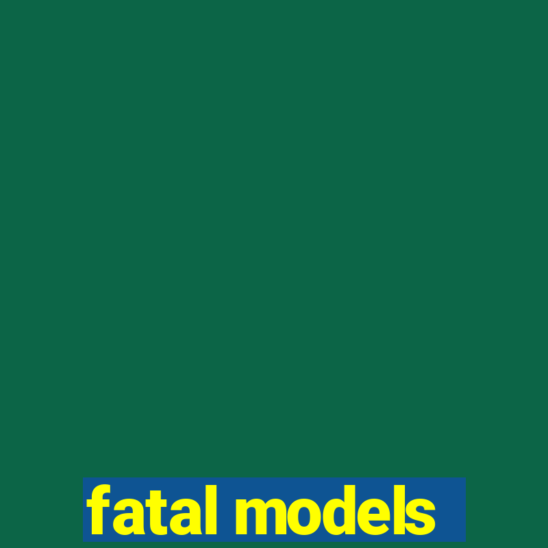 fatal models