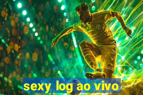 sexy log ao vivo