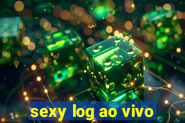 sexy log ao vivo