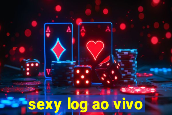 sexy log ao vivo