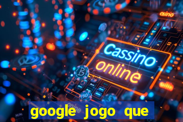 google jogo que ganha dinheiro de verdade