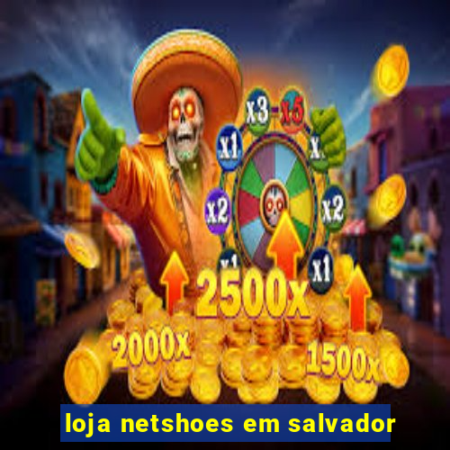 loja netshoes em salvador