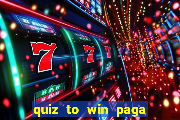 quiz to win paga mesmo quiz money paga mesmo