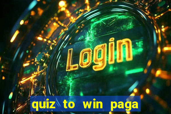 quiz to win paga mesmo quiz money paga mesmo