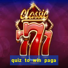 quiz to win paga mesmo quiz money paga mesmo