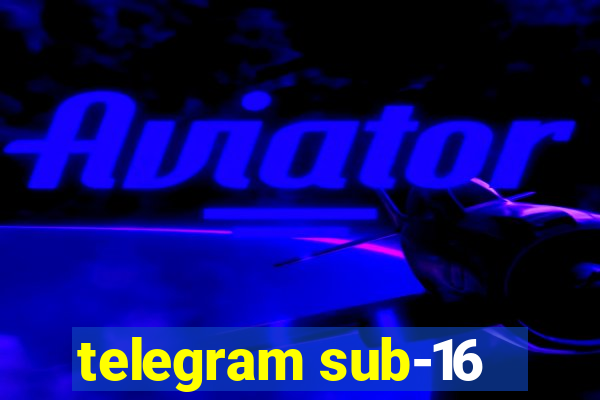 telegram sub-16