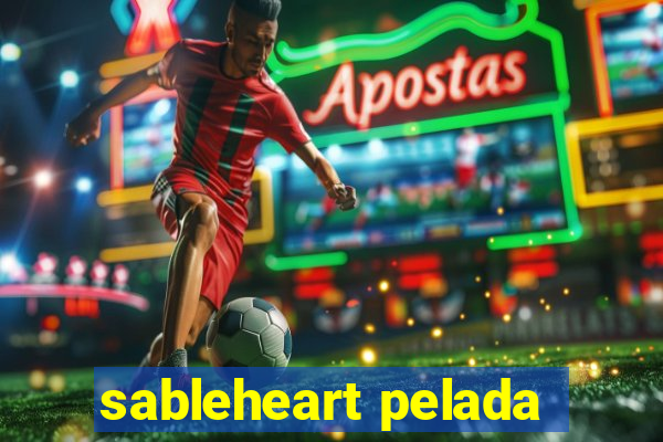 sableheart pelada