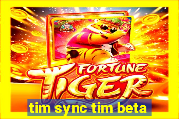 tim sync tim beta