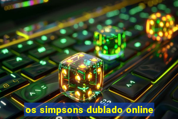 os simpsons dublado online