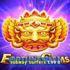 subway surfers 1.99 0