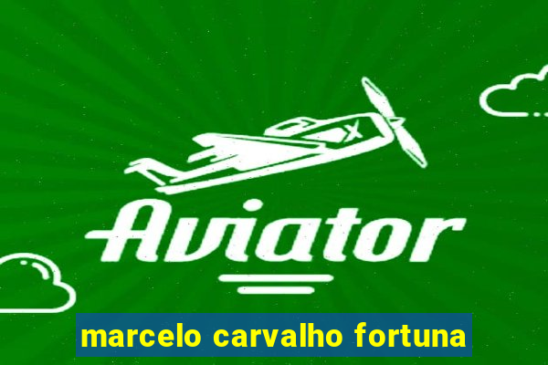 marcelo carvalho fortuna