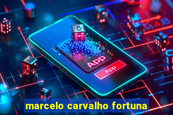 marcelo carvalho fortuna