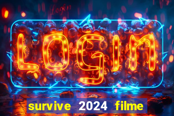 survive 2024 filme completo dublado