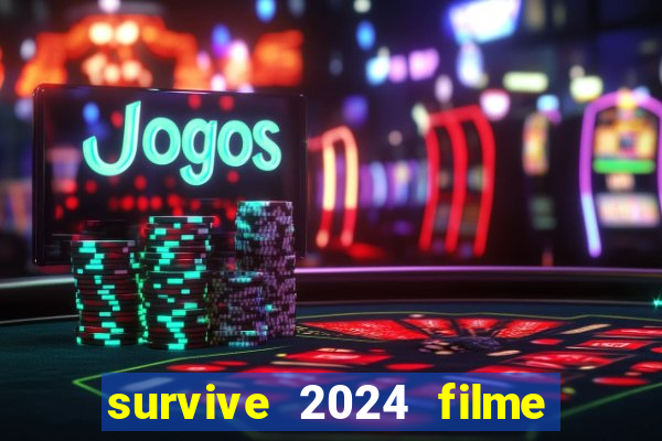 survive 2024 filme completo dublado