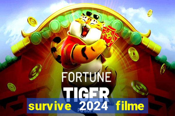 survive 2024 filme completo dublado