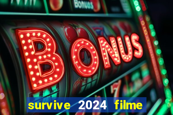 survive 2024 filme completo dublado