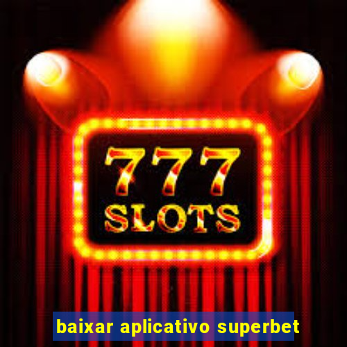 baixar aplicativo superbet