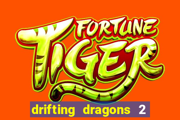 drifting dragons 2 temporada drifting dragons vai ter