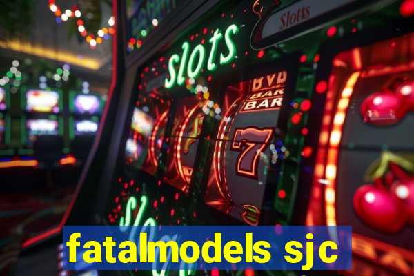 fatalmodels sjc