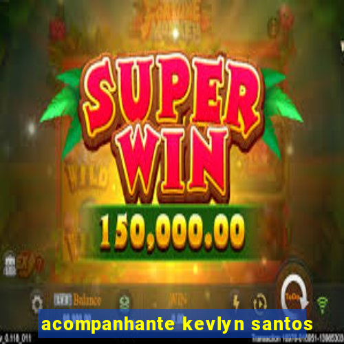 acompanhante kevlyn santos