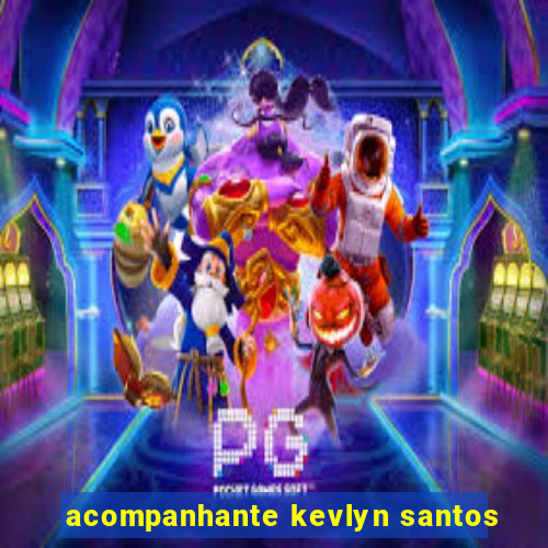 acompanhante kevlyn santos