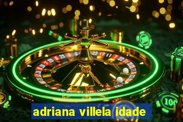 adriana villela idade