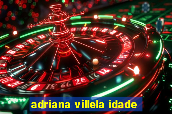 adriana villela idade