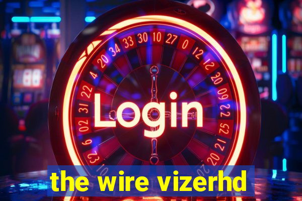 the wire vizerhd