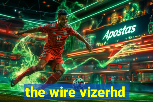 the wire vizerhd