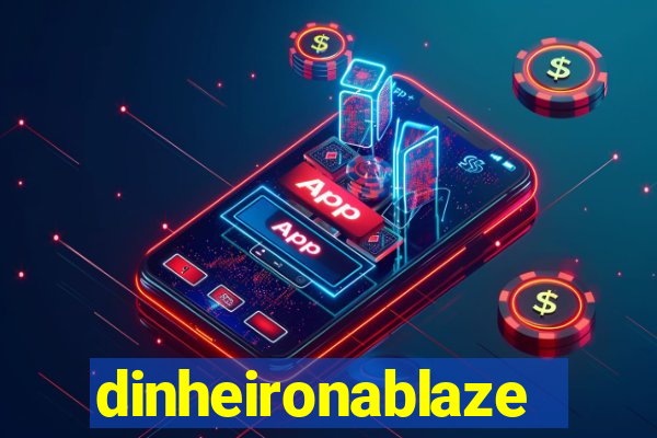 dinheironablaze