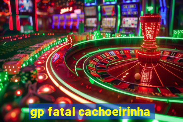 gp fatal cachoeirinha