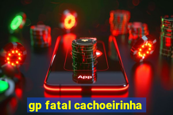 gp fatal cachoeirinha