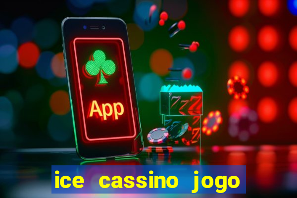 ice cassino jogo de aposta