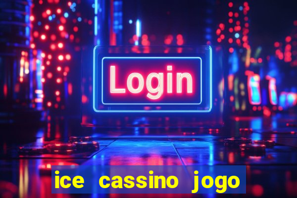 ice cassino jogo de aposta