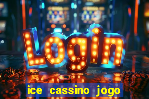 ice cassino jogo de aposta