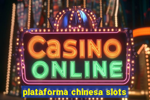 plataforma chinesa slots