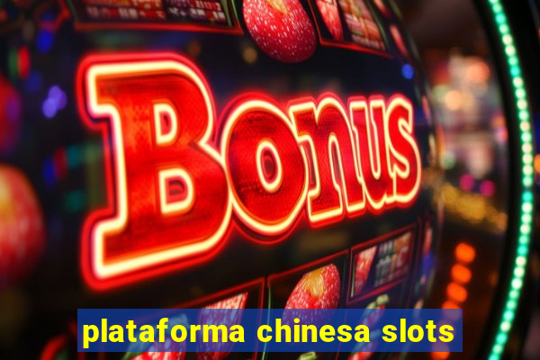 plataforma chinesa slots