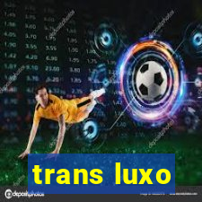 trans luxo