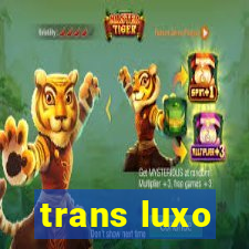 trans luxo