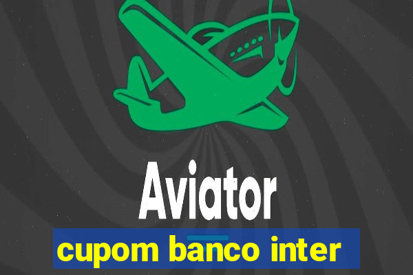 cupom banco inter