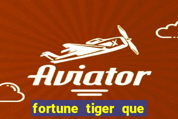 fortune tiger que mais paga