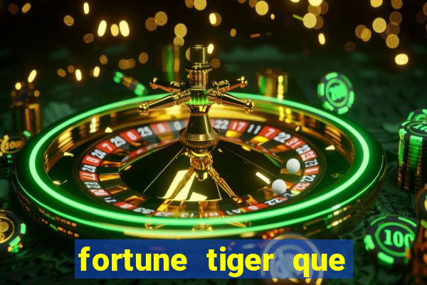 fortune tiger que mais paga