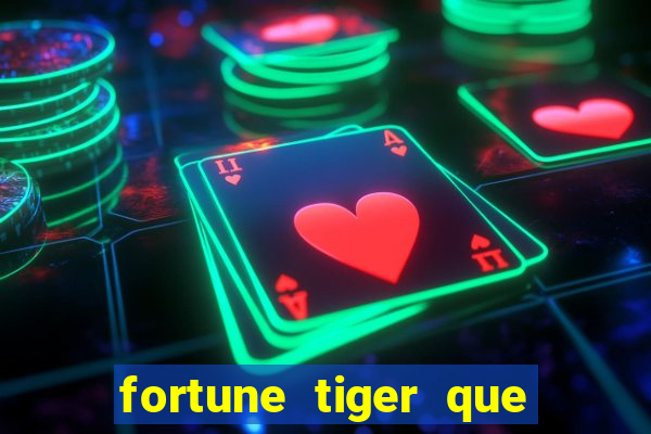 fortune tiger que mais paga