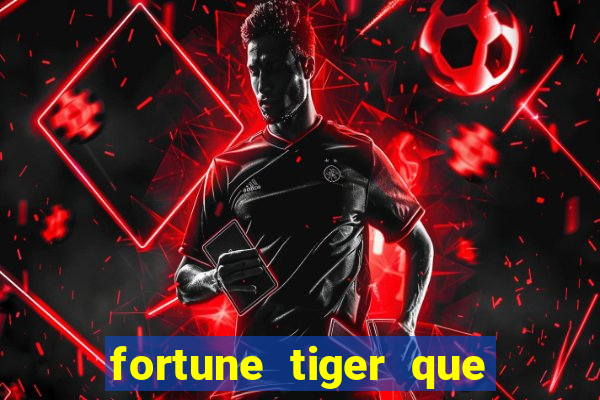 fortune tiger que mais paga